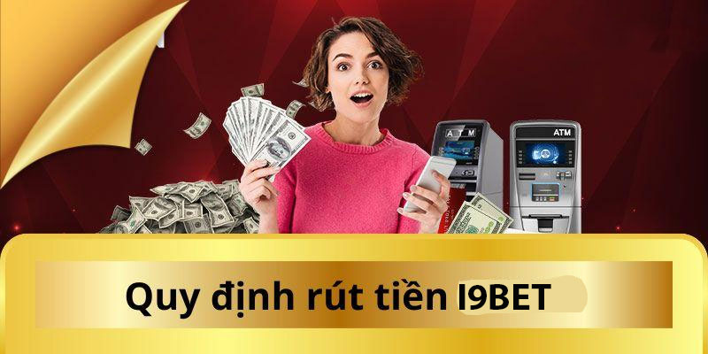 Cách rút tiền nhanh nhất tại i9bet bạn cần biết