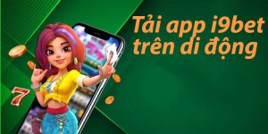 Hướng dẫn tải ứng dụng i9bet trên thiết bị di động